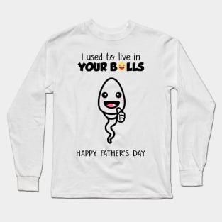 Boy Happy Father's Day I Used To Live In Your Balls Long Sleeve T-Shirt